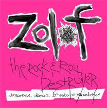 Zolof The Rock And Roll Destroyer : Unicorns, Demos, B-Sides, and Rainbows